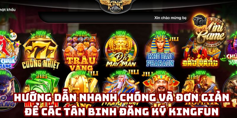Hướng dẫn nhanh chóng và đơn giản để các tân binh đăng ký Kingfun
