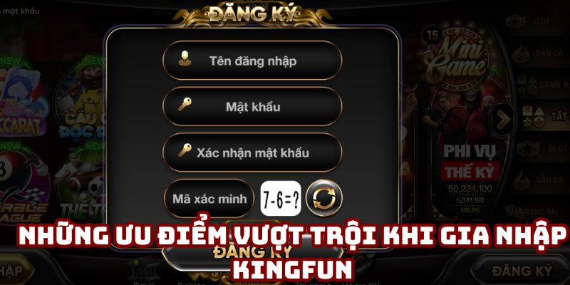 Những ưu điểm vượt trội khi gia nhập Kingfun