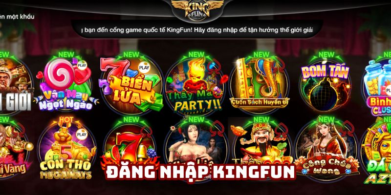 Đăng Nhập Kingfun - Quy Trình Nhanh Chóng Và Tiện Lợi