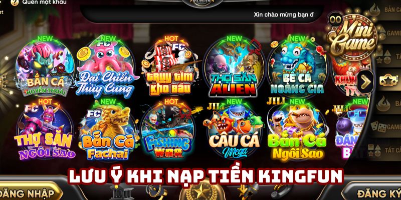 Điểm qua vài lưu ý khi tham gia nạp tiền Kingfun