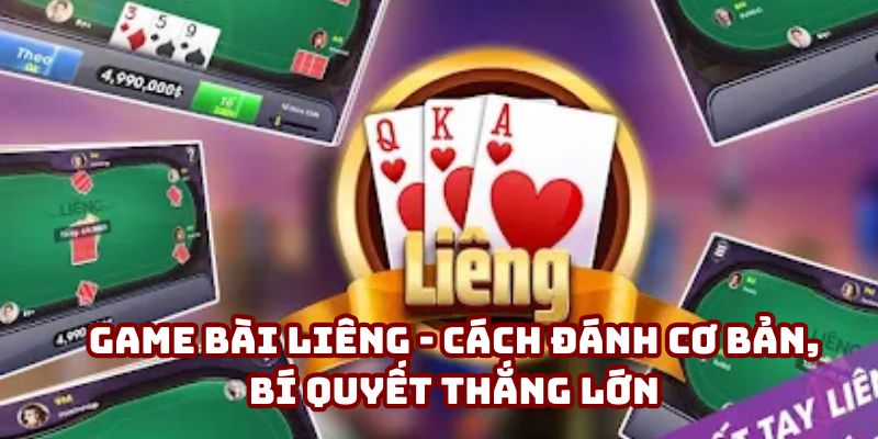 Game Bài Liêng - Cách Đánh Cơ Bản, Bí Quyết Thắng Lớn