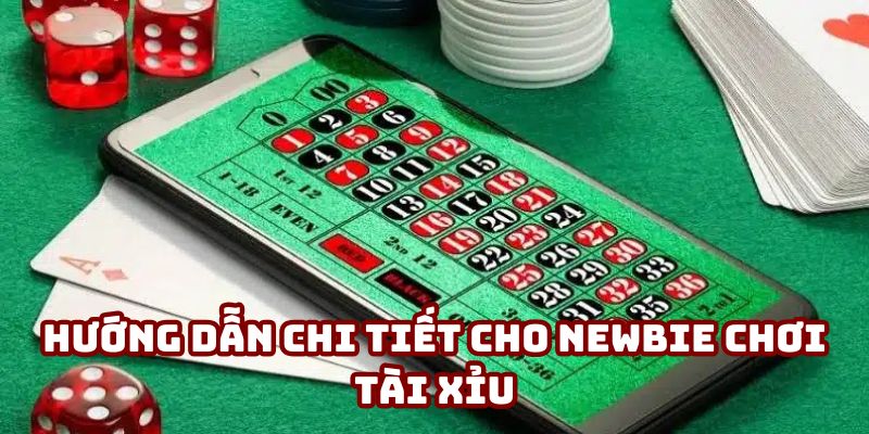 Hướng dẫn chi tiết cho newbie chơi tài xỉu