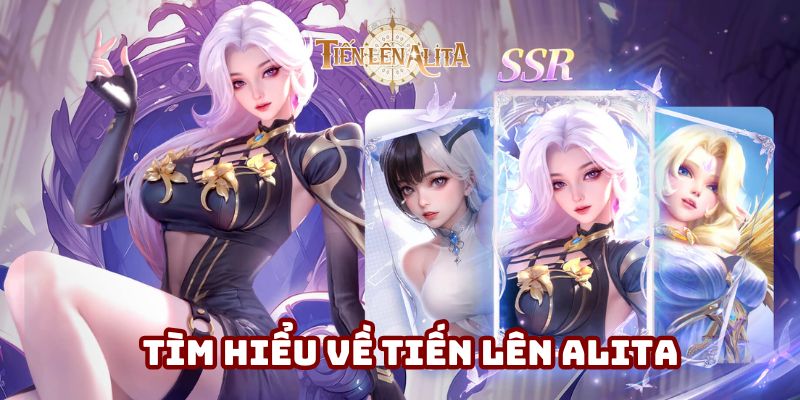 Khái quát vài điều về Tiến Lên Alita