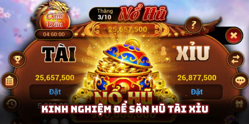 Kinh nghiệm săn thưởng tài xỉu thắng lớn từ chuyên gia