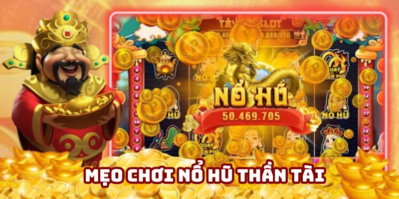 Mẹo hay khi tham gia slot Thần Tài