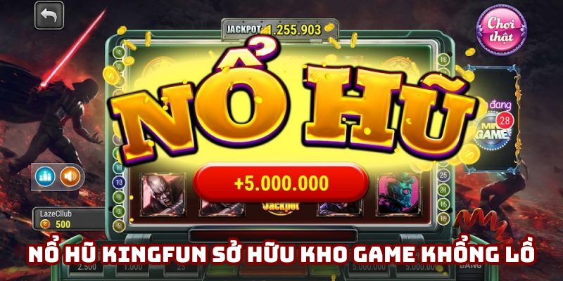 Nổ hũ Kingfun sở hữu kho game khổng lồ