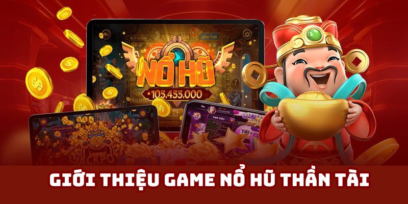 Nổ hũ Thần Tài là siêu phẩm đặc sắc hiện nay