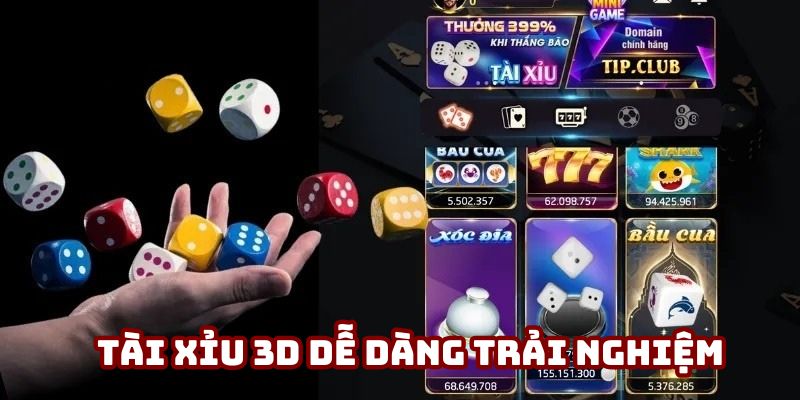 Tài xỉu 3D cho phép mọi người làm quen dễ dàng