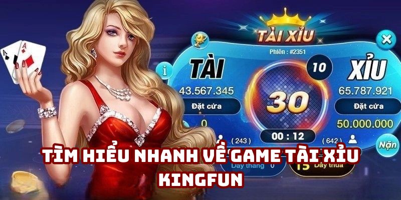 Tìm hiểu nhanh về game tài xỉu Kingfun